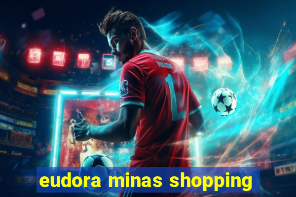 eudora minas shopping